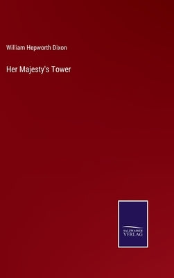Her Majesty's Tower by Dixon, William Hepworth