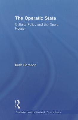 The Operatic State: Cultural Policy and the Opera House by Bereson, Ruth