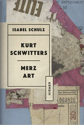 Kurt Schwitters: Merz Art by Schulz, Isabel
