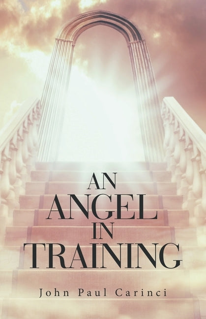An Angel in Training by Carinci, John Paul