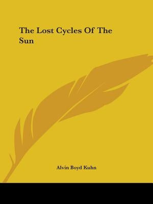 The Lost Cycles of the Sun by Kuhn, Alvin Boyd