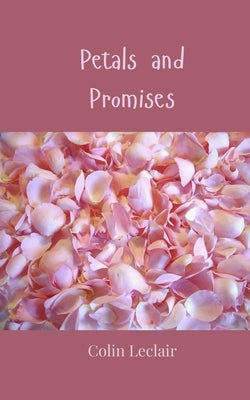 Petals and Promises by LeClair, Colin
