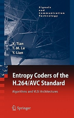 Entropy Coders of the H.264/Avc Standard: Algorithms and VLSI Architectures by Tian, Xiaohua