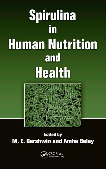 Spirulina in Human Nutrition and Health by Gershwin, M. E.