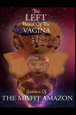 The Left Hand of the Vagina, Goddess of the Misfit Amazon by Djakpa, Laura