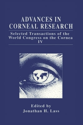 Advances in Corneal Research: Selected Transactions of the World Congress on the Cornea IV by World Congress on the Cornea