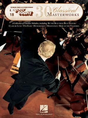 30 Classical Masterworks: E-Z Play Today Volume 18 by Hal Leonard Corp