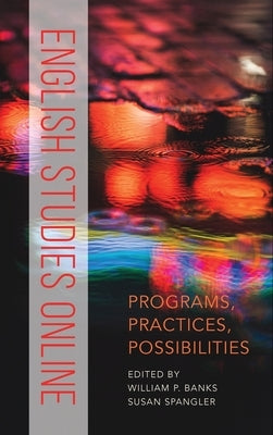 English Studies Online: Programs, Practices, Possibilities by Banks, William P.