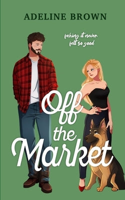Off The Market: A Swoon-Worthy, Fake-Dating Romance by Brown, Adeline