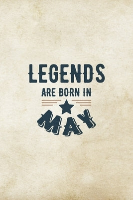 Legends Are Born In May: Birthday Gift for Men, Unique Present For Father Or Husband by Publications, Creative Gifts
