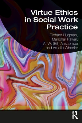 Virtue Ethics in Social Work Practice by Hugman, Richard