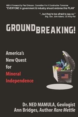 Groundbreaking!: America's New Quest for Mineral independence by Bridges, Ann