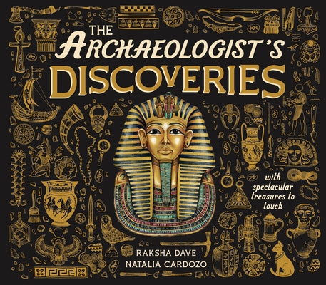 The Archeologist's Discoveries: With Spectacular Treasures to Touch by Dave, Raksha