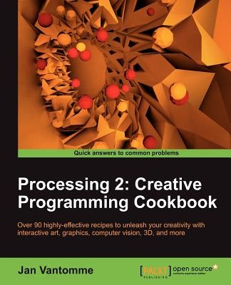Processing 2: Creative Programming Cookbook by Vantomme, Jan