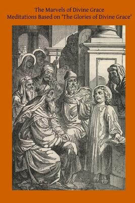 The Marvels of Divine Grace: Meditations Based on 'The Glories of Divine Grace' by Lovat, Alice Lady