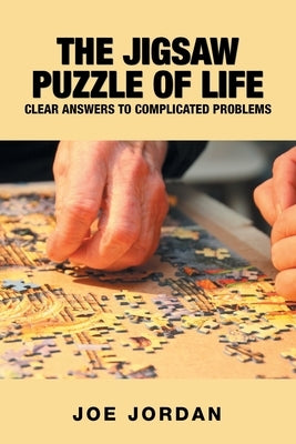 The Jigsaw Puzzle of Life: Clear Answers to Complicated Problems by Jordan, Joe