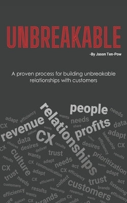 Unbreakable: A proven process for building unbreakable relationships with customers by Breeze, John
