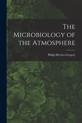 The Microbiology of the Atmosphere by Gregory, Philip Herries