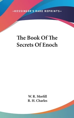 The Book Of The Secrets Of Enoch by Morfill, W. R.