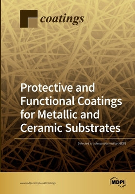Protective and Functional Coatings for Metallic and Ceramic Substrates by Bartuli, Cecilia