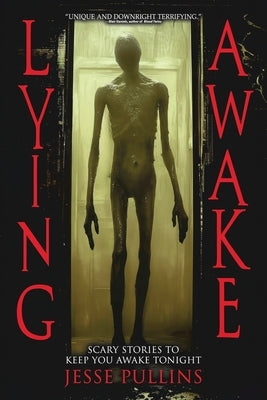 Lying Awake: 20 Chilling Stories of Horror and the Supernatural by Pullins, Jesse
