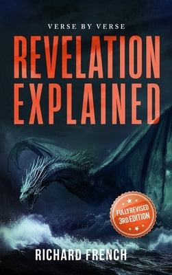 Revelation Explained: Verse by Verse by French, Richard