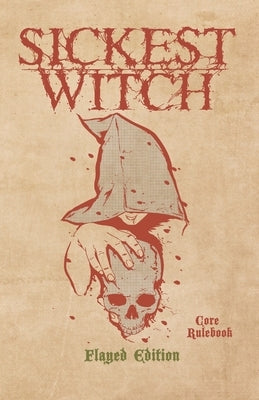 Sickest Witch Core Rulebook - Flayed Edition by Sirois, Justin