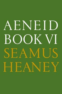 Aeneid Book VI: A New Verse Translation: Bilingual Edition by Heaney, Seamus