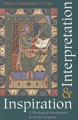 Inspiration and Interpretation a Theological Introduction to Sacred Scripture by Farkasfalvy, Denis