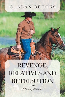 Revenge, Relatives and Retribution: A Trio of Novellas by Brooks, G. Alan
