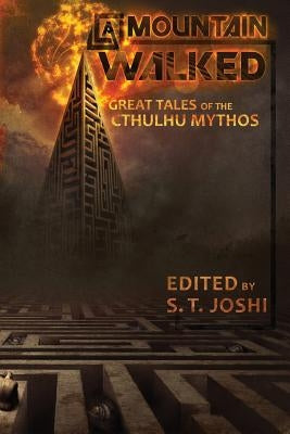 A Mountain Walked: Great Tales of the Cthulhu Mythos by Joshi, S. T.