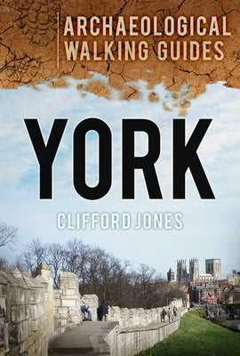 York: An Archaeological Walking Guide by Jones, Clifford