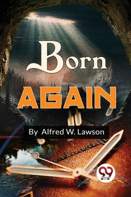 Born Again by Lawson, Alfred W.
