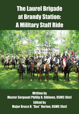 The Laurel Brigade at Brandy Station: A Military Staff Ride by Gibbons, Master Sergeant Phillip R.