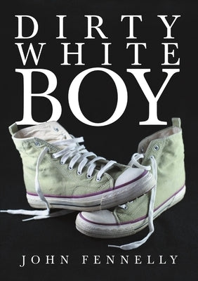 Dirty White Boy by Fennelly, John