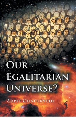 Our Egalitarian Universe? by Chaturvedi, Arpit