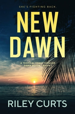 New Dawn: A Dawn Devon Adventure - Book 1 by Curts, Riley