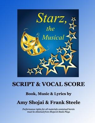 Starz, the Musical: Script & Vocal Score by Shojai, Amy