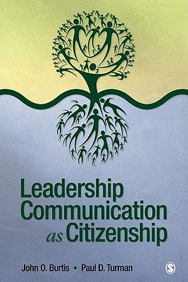 Leadership Communication as Citizenship: Give Direction to Your Team, Organization, or Community as a Doer, Follower, Guide, Manager, or Leader by Burtis, John O.