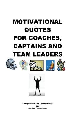 Motivational Quotes For Coaches, Captains and Team Leaders by Newman, Lawrence William