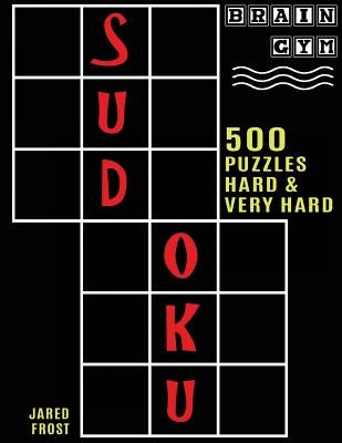 500 Sudoku Puzzles, Hard and Very Hard: Brain Gym Series Book by Frost, Jared