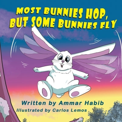 Most Bunnies Hop, but Some Bunnies Fly by Habib, Ammar