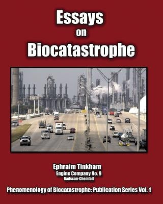 Essays on Biocatastrophe: and the Collapse of Global Consumer Society by Tinkham, Ephraim