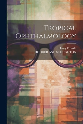 Tropical Ophthalmology by Henry Frowde