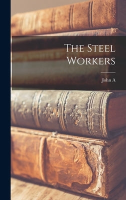 The Steel Workers by Fitch, John a. 1881-1959