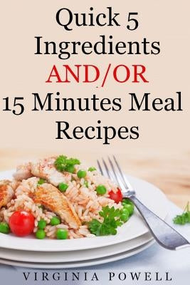 Quick 5 Ingredients and/or 15 Minutes Meal Recipes by Smits, Ericka