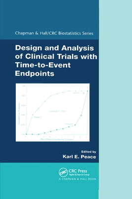 Design and Analysis of Clinical Trials with Time-to-Event Endpoints by Peace, Karl E.