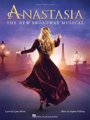 Anastasia: The New Broadway Musical by Ahrens, Lynn