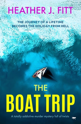 The Boat Trip: A totally addictive murder mystery full of twists by Fitt, Heather J.