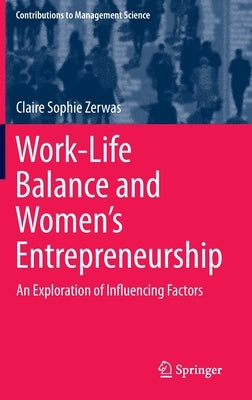 Work-Life Balance and Women's Entrepreneurship: An Exploration of Influencing Factors by Zerwas, Claire Sophie